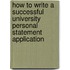 How To Write A Successful University Personal Statement Application