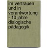 Im Vertrauen und in Verantwortung - 10 Jahre dialogische Pädagogik door Koffi Abah Edem