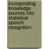 Incorporating Knowledge Sources Into Statistical Speech Recognition