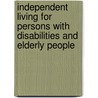 Independent Living For Persons With Disabilities And Elderly People by Unknown