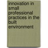 Innovation In Small Professional Practices In The Built Environment by Shu-Ling Lu
