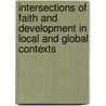 Intersections Of Faith And Development In Local And Global Contexts door Tara Hefferan