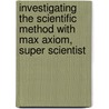 Investigating the Scientific Method with Max Axiom, Super Scientist door Donald B. Lemke