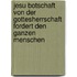Jesu Botschaft von der Gottesherrschaft fordert den ganzen Menschen