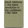 Jesuit Relations + the Slave Revolution in the Caribbean, 1789-1804 by University Laurent DuBois