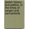 Jewish History and Politics, in the Times of Sargon and Sennacherib door Sir Edward Strachey