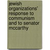 Jewish Organizations' Response to Communism and to Senator McCarthy by Aviva Weingarten