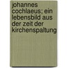 Johannes Cochlaeus; Ein Lebensbild Aus Der Zeit Der Kirchenspaltung door Spahn Martin