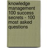 Knowledge Management 100 Success Secrets - 100 Most Asked Questions door Lance Batten