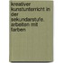 Kreativer Kunstunterricht in der Sekundarstufe. Arbeiten mit Farben