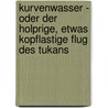 Kurvenwasser - Oder der holprige, etwas kopflastige Flug des Tukans by Thomas Mader