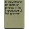 La Importancia de Llamarse Ernesto = The Importance of Being Ernest door Cscar Wilde