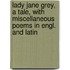 Lady Jane Grey, A Tale, With Miscellaneous Poems In Engl. And Latin