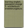 Learning English. Password Orange 3. Schülerbuch. Erweiterungskurs door Onbekend