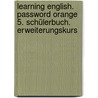 Learning English. Password Orange 5. Schülerbuch. Erweiterungskurs door Onbekend