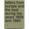 Letters From Europe And The East During The Years 1859 And 1860 ... door William E. Kendall