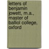Letters Of Benjamin Jowett, M.A., Master Of Balliol College, Oxford by Prof Benjamin Jowett