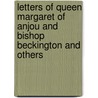 Letters Of Queen Margaret Of Anjou And Bishop Beckington And Others door Cecil Monro