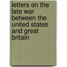 Letters On The Late War Between The United States And Great Britain door William Cobbett
