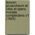 Lexicon Plutarcheum Et Vitas Et Opera Moralia Complectens V1 (1843)