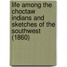 Life Among The Choctaw Indians And Sketches Of The Southwest (1860) by Henry Clark Benson