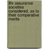 Life Assurance Societies Considered, As To Their Comparative Merits