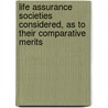 Life Assurance Societies Considered, As To Their Comparative Merits door Fred Blayney