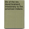 Life Of The Rev. David Brainerd, Missionary To The American Indians door Johnathan Edwards