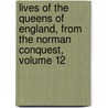 Lives Of The Queens Of England, From The Norman Conquest, Volume 12 door Agnes Strickland