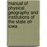 Manual Of Physical Geography And Institutions Of The State Ofr Iowa door C.A. White
