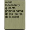 Maria Ladvenant Y Quirante, Primera Dama De Los Teatros De La Corte by Emilio Cotarelo Mori