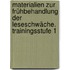 Materialien zur Frühbehandlung der Leseschwäche. Trainingsstufe 1