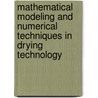 Mathematical Modeling and Numerical Techniques in Drying Technology door Ian Turner
