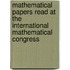 Mathematical Papers Read At The International Mathematical Congress
