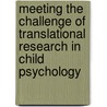 Meeting The Challenge Of Translational Research In Child Psychology door Megan R. Gunnar