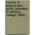 Memoir Of Edward Dorr Griffin, President Of Williams College (1842)