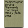 Memoires Pour Servir A L'Histoire De Mon Temps, Tome V (Dodo Press) door François Guizot