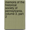 Memoirs Of The Historical Society Of Pennsylvania, Volume 3, Part 2 by Pennsylvania Historical Society