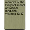 Memoirs Of The Liverpool School Of Tropical Medicine, Volumes 13-17 by Unknown