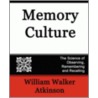 Memory Culture, The Science Of Observing, Remembering And Recalling door William Walker Atkinson