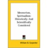 Mesmerism, Spiritualism: Historically And Scientifically Considered by William B. Carpenter