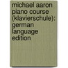Michael Aaron Piano Course (Klavierschule): German Language Edition door Michael Aaron