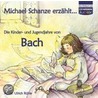 Michael Schanze erzählt ... - Die Kinder- und Jugendjahre von Bach by Ulrich Rühle