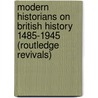 Modern Historians on British History 1485-1945 (Routledge Revivals) door Geoffrey R. Elton