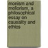 Monism And Meliorism, A Philosophical Essay On Causality And Ethics