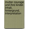 Mutter Courage und ihre Kinder. Inhalt, Hintergrund, Interpretation door Bertold Brecht