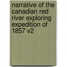Narrative Of The Canadian Red River Exploring Expedition Of 1857 V2 by Henry Youle Hind