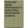 Noise and Signal Interference in Optical Fiber Transmission Systems door Stefano Bottacchi