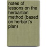 Notes Of Lessons On The Herbartian Method (Based On Herbart's Plan) door M. Fennell