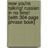 Now You're Talking! Russian in No Time! [With 304-Page Phrase Book]